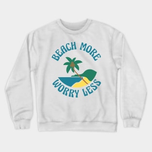 Beach More Worry Less. Fun Summer, Beach, Sand, Surf Quote. Crewneck Sweatshirt